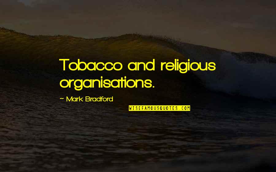 Hatier Entrainement Quotes By Mark Bradford: Tobacco and religious organisations.