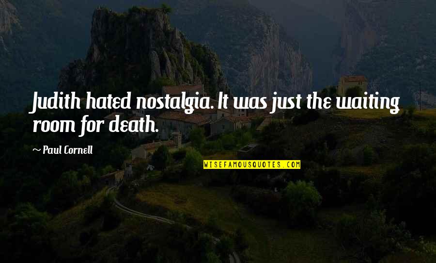 Hatier Entrainement Quotes By Paul Cornell: Judith hated nostalgia. It was just the waiting