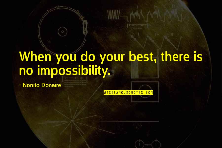 Hatim Drama Quotes By Nonito Donaire: When you do your best, there is no