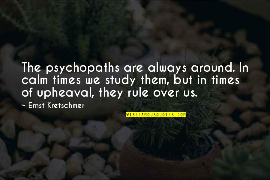 Hatimuda Quotes By Ernst Kretschmer: The psychopaths are always around. In calm times Hatimuda Quotes By Ernst Kretschmer: The psychopaths are always around. In calm times