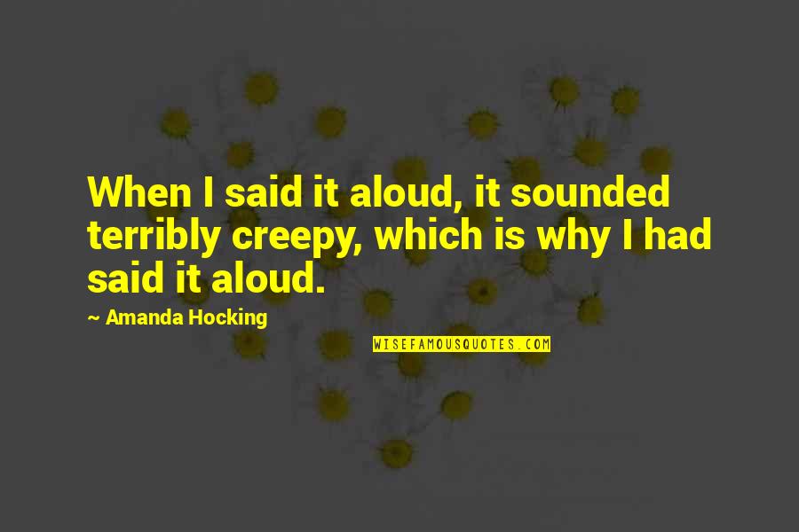 Hatin Me Quotes By Amanda Hocking: When I said it aloud, it sounded terribly