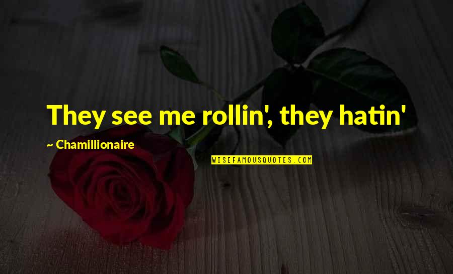 Hatin Me Quotes By Chamillionaire: They see me rollin', they hatin'
