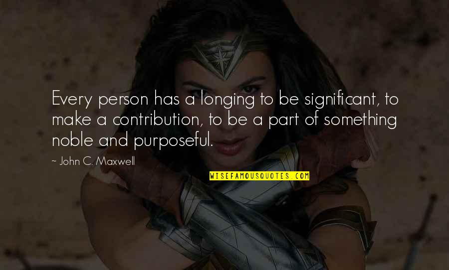 Hatin Me Quotes By John C. Maxwell: Every person has a longing to be significant,