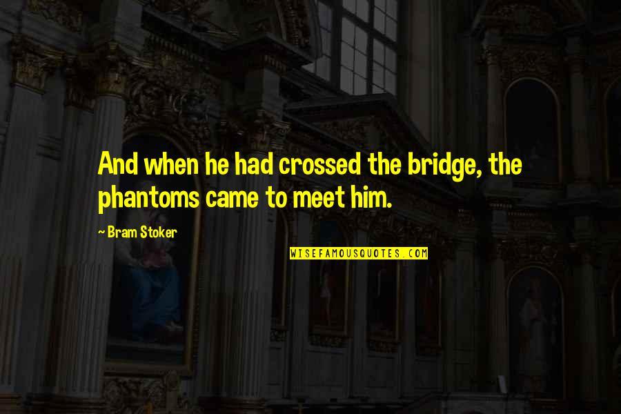 Hating Attention Seekers Quotes By Bram Stoker: And when he had crossed the bridge, the