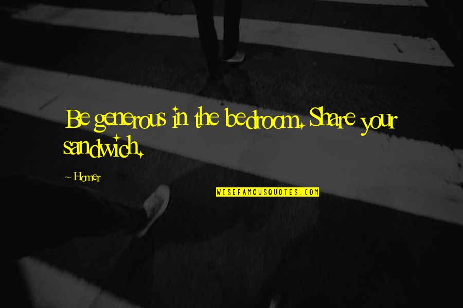 Hating Breitbart Quotes By Homer: Be generous in the bedroom. Share your sandwich.
