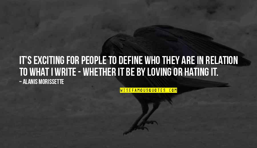 Hating But Loving Quotes By Alanis Morissette: It's exciting for people to define who they