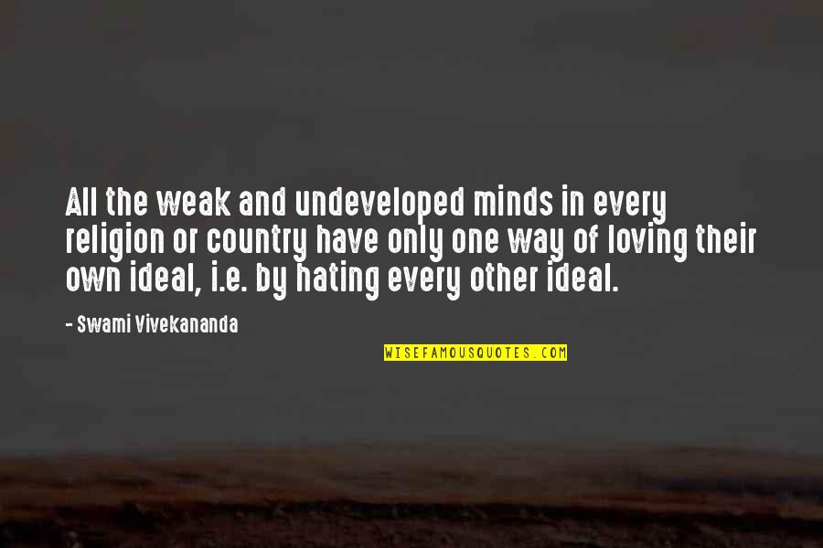 Hating But Loving Quotes By Swami Vivekananda: All the weak and undeveloped minds in every