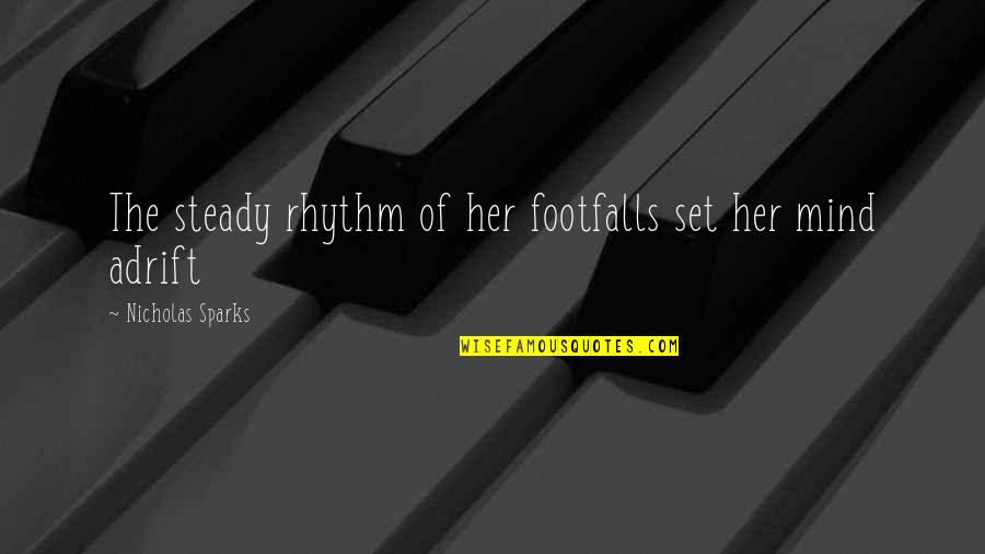 Hating Cheerleaders Quotes By Nicholas Sparks: The steady rhythm of her footfalls set her Hating Cheerleaders Quotes By Nicholas Sparks: The steady rhythm of her footfalls set her