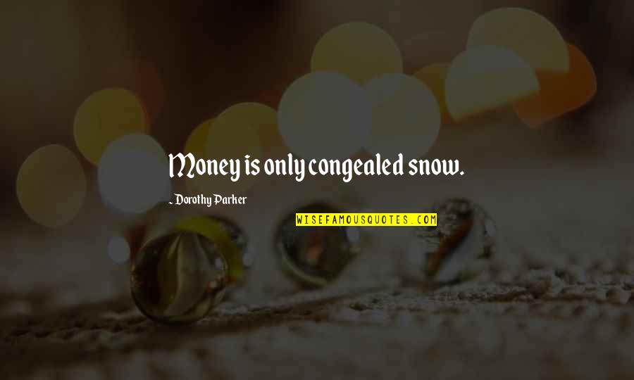 Hating Christmas Music Quotes By Dorothy Parker: Money is only congealed snow.