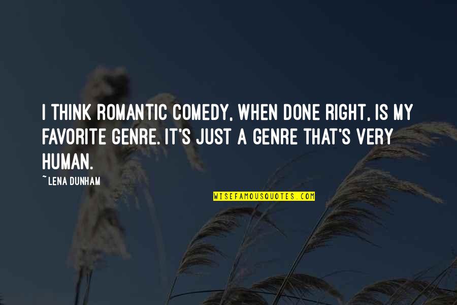 Hating Cops Quotes By Lena Dunham: I think romantic comedy, when done right, is