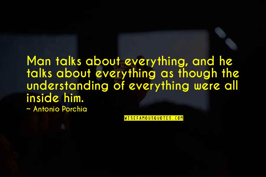 Hating Fake Friends Quotes By Antonio Porchia: Man talks about everything, and he talks about