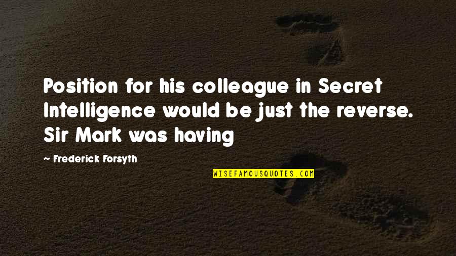 Hating Females Quotes By Frederick Forsyth: Position for his colleague in Secret Intelligence would Hating Females Quotes By Frederick Forsyth: Position for his colleague in Secret Intelligence would