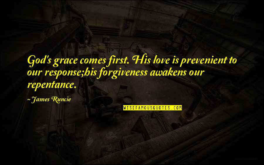 Hating Females Quotes By James Runcie: God's grace comes first. His love is prevenient Hating Females Quotes By James Runcie: God's grace comes first. His love is prevenient