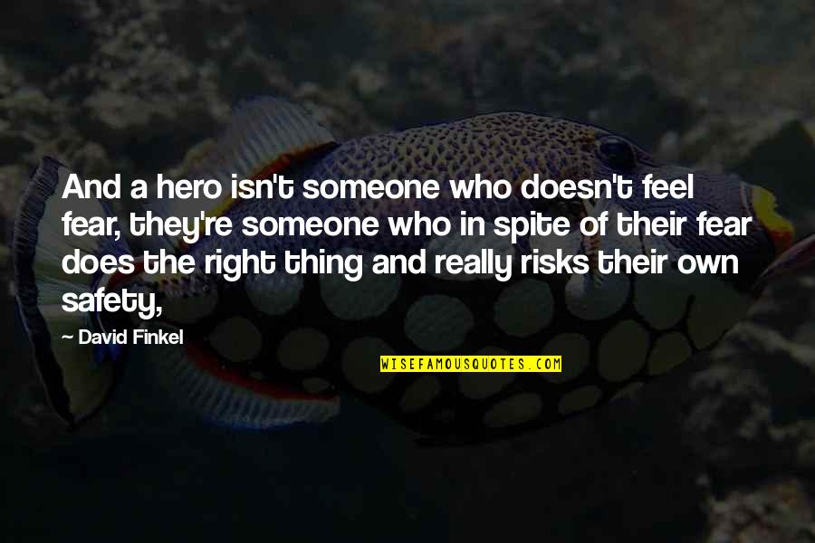 Hating Guys Quotes By David Finkel: And a hero isn't someone who doesn't feel Hating Guys Quotes By David Finkel: And a hero isn't someone who doesn't feel