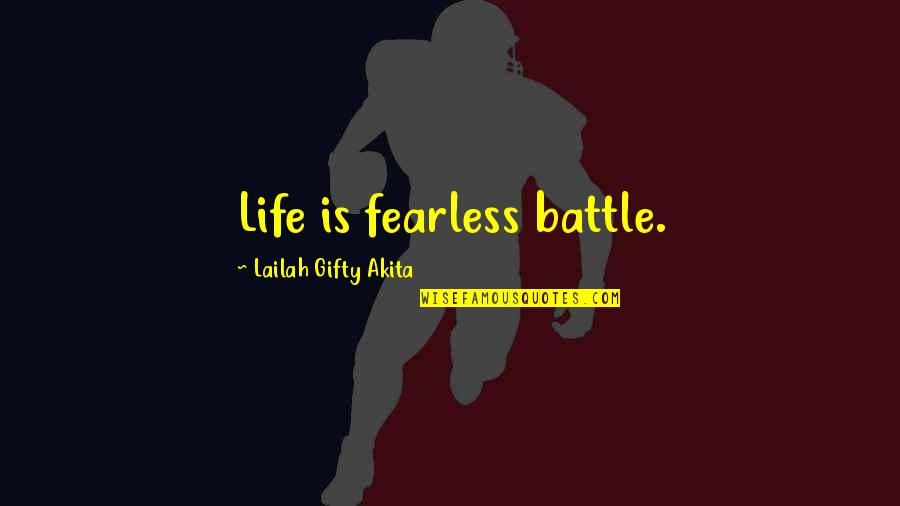 Hating Guys Quotes By Lailah Gifty Akita: Life is fearless battle. Hating Guys Quotes By Lailah Gifty Akita: Life is fearless battle.