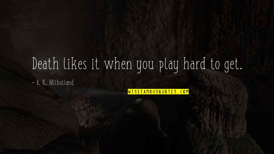 Hating Him So Much Quotes By R. K. Milholland: Death likes it when you play hard to