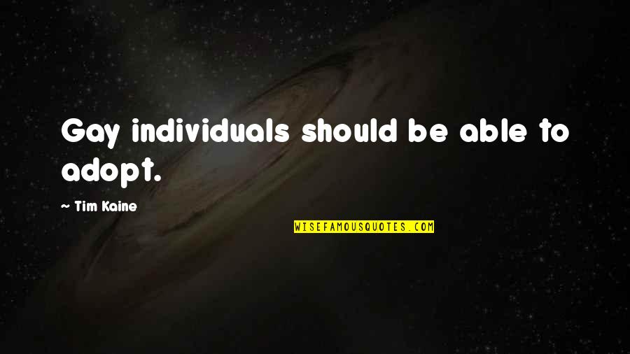 Hating His Ex Quotes By Tim Kaine: Gay individuals should be able to adopt.
