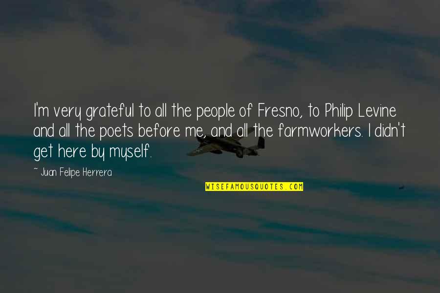 Hating Humans Quotes By Juan Felipe Herrera: I'm very grateful to all the people of Hating Humans Quotes By Juan Felipe Herrera: I'm very grateful to all the people of