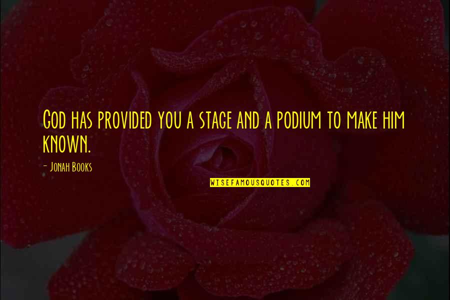 Hating Husband Quotes By Jonah Books: God has provided you a stage and a