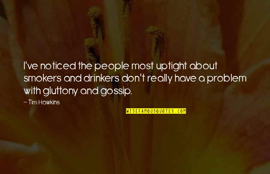 Hating Husband Quotes By Tim Hawkins: I've noticed the people most uptight about smokers Hating Husband Quotes By Tim Hawkins: I've noticed the people most uptight about smokers