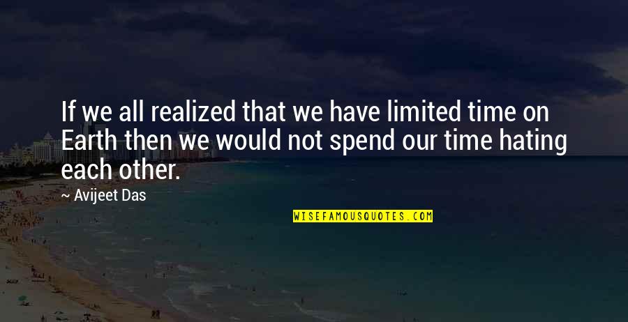 Hating Love Quotes Quotes By Avijeet Das: If we all realized that we have limited
