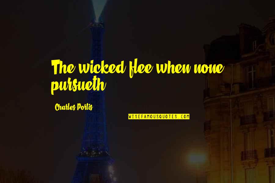Hating Love Quotes Quotes By Charles Portis: The wicked flee when none pursueth.