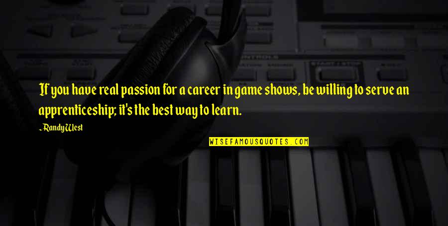 Hating Love Stories Quotes By Randy West: If you have real passion for a career