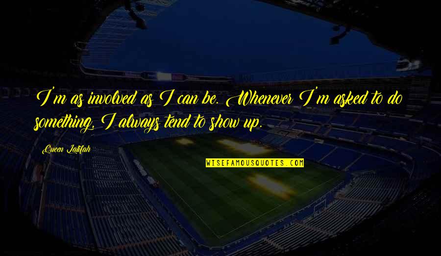 Hating Monday Mornings Quotes By Queen Latifah: I'm as involved as I can be. Whenever