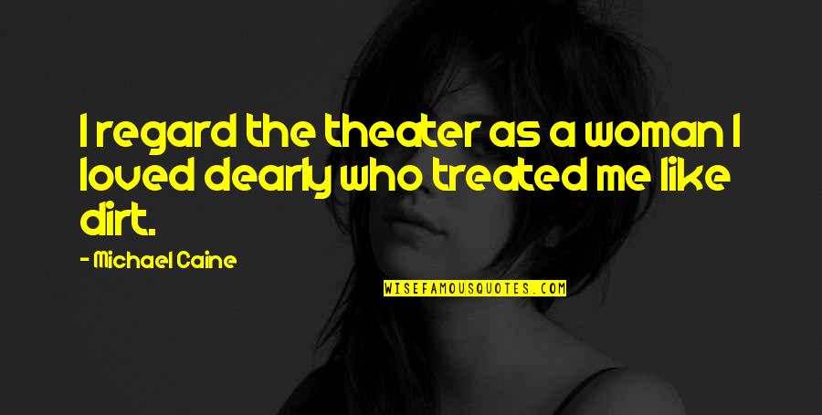 Hating Reading Quotes By Michael Caine: I regard the theater as a woman I
