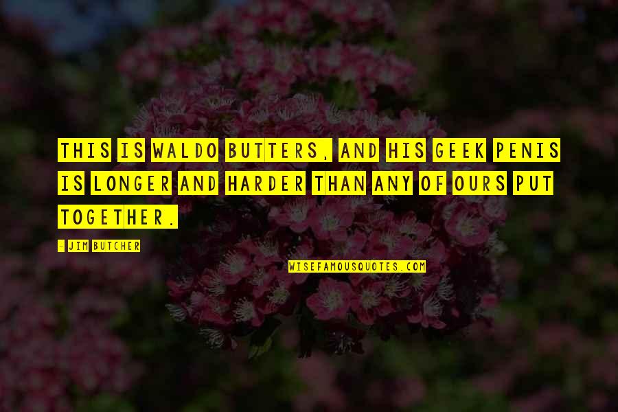 Hating Routine Quotes By Jim Butcher: This is Waldo Butters, and his geek penis Hating Routine Quotes By Jim Butcher: This is Waldo Butters, and his geek penis