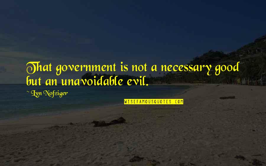 Hating Routine Quotes By Lyn Nofziger: That government is not a necessary good but