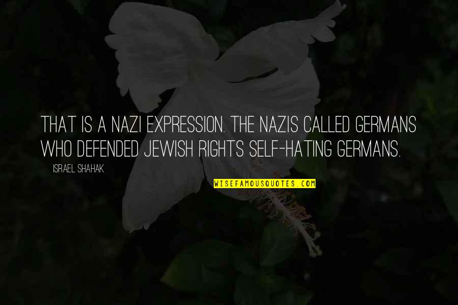 Hating Self Quotes By Israel Shahak: That is a Nazi expression. The Nazis called
