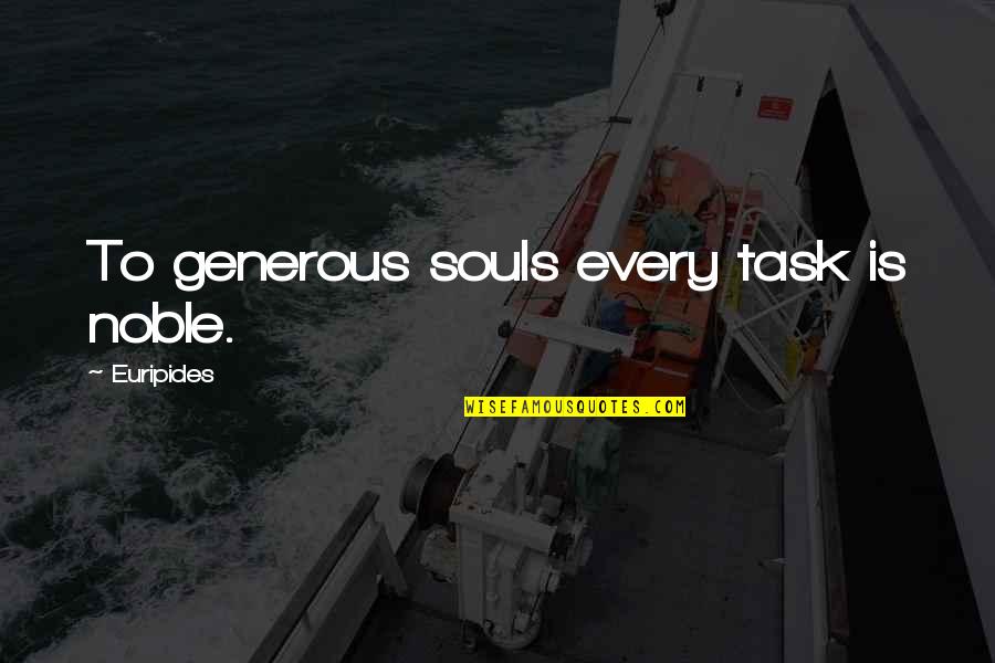 Hating Single Life Quotes By Euripides: To generous souls every task is noble.