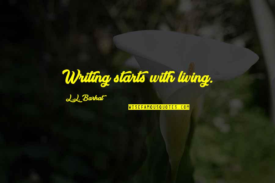 Hating Someone But Loving Them At The Same Time Quotes By L.L. Barkat: Writing starts with living.