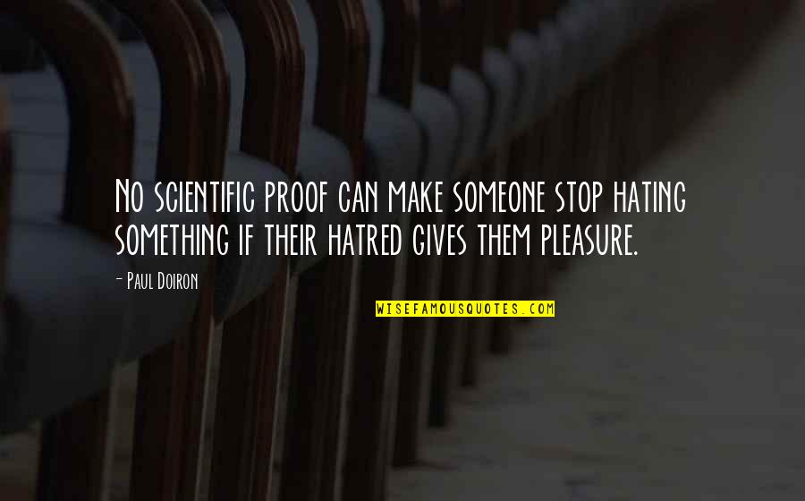 Hating Someone Quotes By Paul Doiron: No scientific proof can make someone stop hating