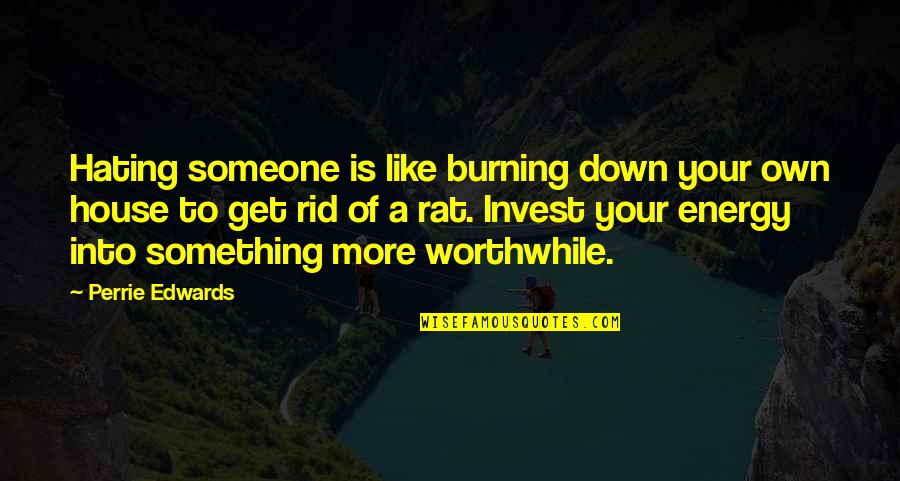 Hating Someone Quotes By Perrie Edwards: Hating someone is like burning down your own