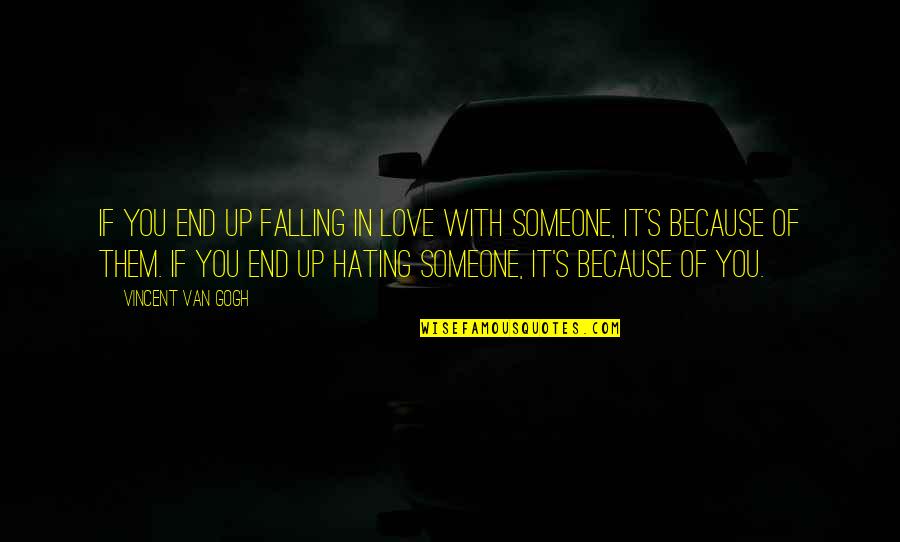 Hating Someone Quotes By Vincent Van Gogh: If you end up falling in love with