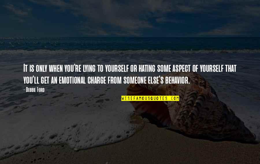 Hating Someone So Much Quotes By Debbie Ford: It is only when you're lying to yourself