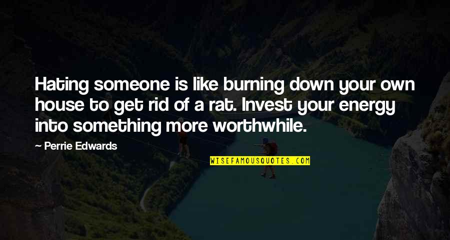 Hating Someone So Much Quotes By Perrie Edwards: Hating someone is like burning down your own