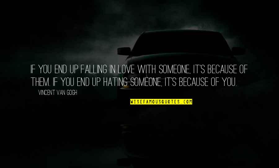 Hating Someone So Much Quotes By Vincent Van Gogh: If you end up falling in love with