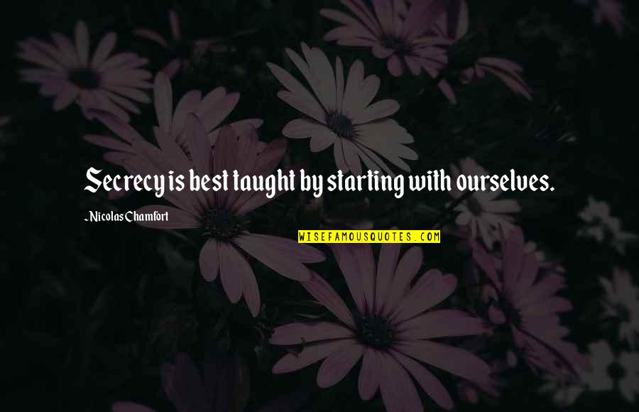 Hating The One You Love Quotes By Nicolas Chamfort: Secrecy is best taught by starting with ourselves. Hating The One You Love Quotes By Nicolas Chamfort: Secrecy is best taught by starting with ourselves.