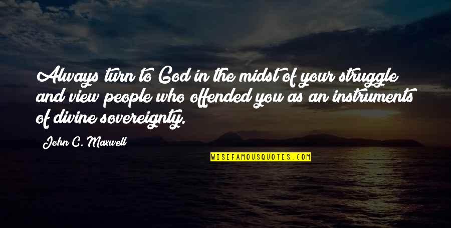 Hating The Other Woman Quotes By John C. Maxwell: Always turn to God in the midst of