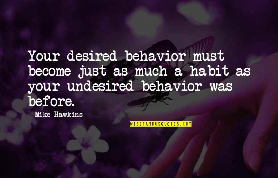 Hating The Other Woman Quotes By Mike Hawkins: Your desired behavior must become just as much