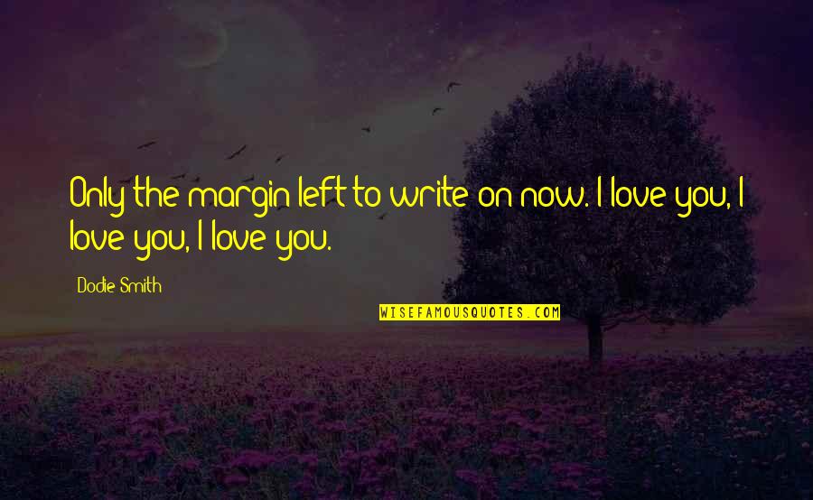 Hating The Word Love Quotes By Dodie Smith: Only the margin left to write on now.