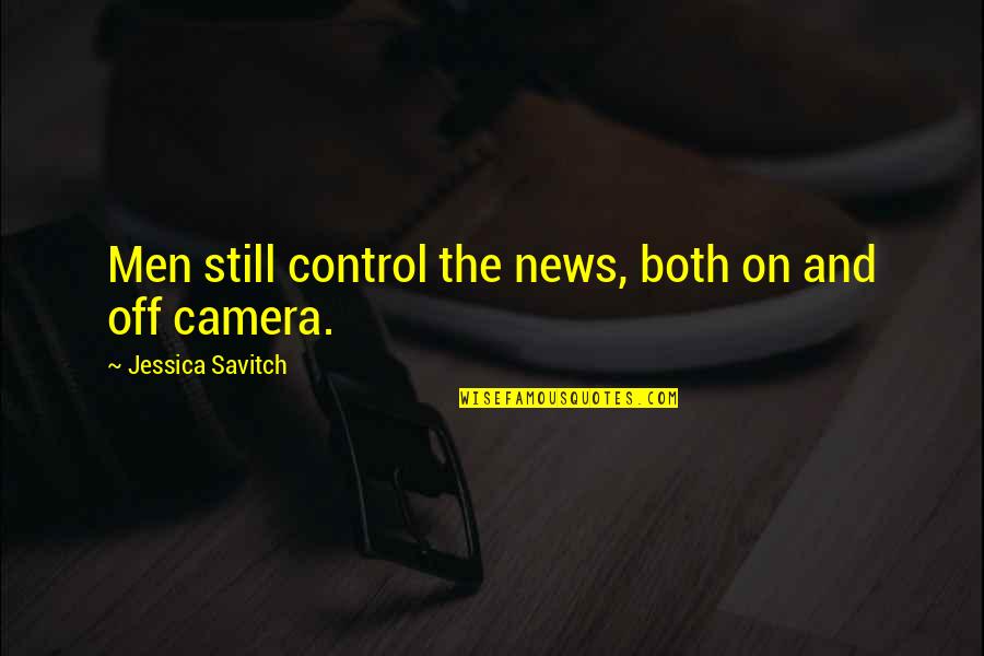 Hating The Word Love Quotes By Jessica Savitch: Men still control the news, both on and Hating The Word Love Quotes By Jessica Savitch: Men still control the news, both on and