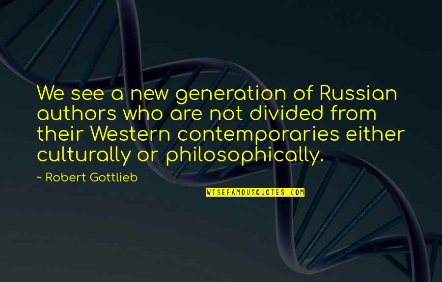 Hating Timeline Quotes By Robert Gottlieb: We see a new generation of Russian authors