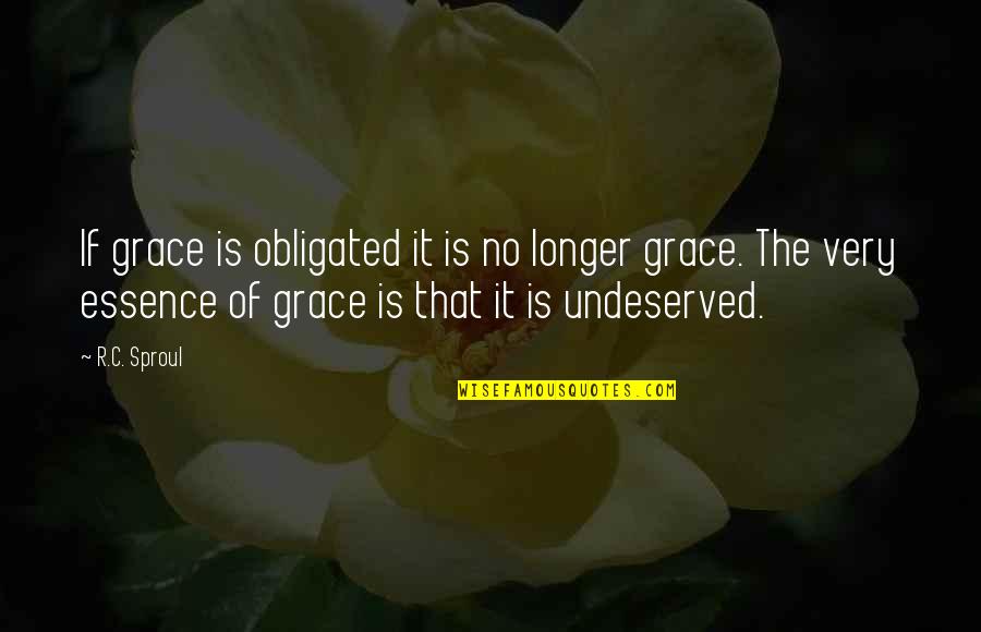 Hating Wednesdays Quotes By R.C. Sproul: If grace is obligated it is no longer