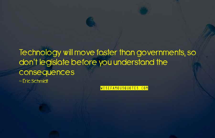 Hating Your Boyfriend Quotes By Eric Schmidt: Technology will move faster than governments, so don't