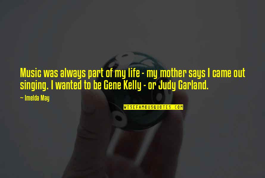 Hating Your Boyfriend's Ex Girlfriend Quotes By Imelda May: Music was always part of my life - Hating Your Boyfriend's Ex Girlfriend Quotes By Imelda May: Music was always part of my life -