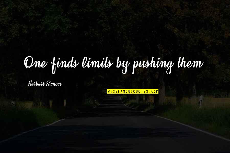 Hating Your Father Quotes By Herbert Simon: One finds limits by pushing them.